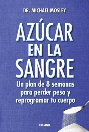 AZUCAR EN LA SANGRE. UN PLAN DE 8 SEMANAS PARA PERDER PESO