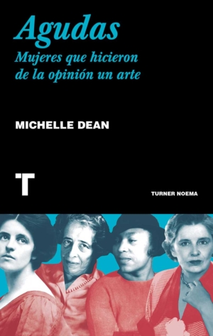 AGUDAS. MUJERES QUE HICIERON DE LA OPINIION UN ARTE