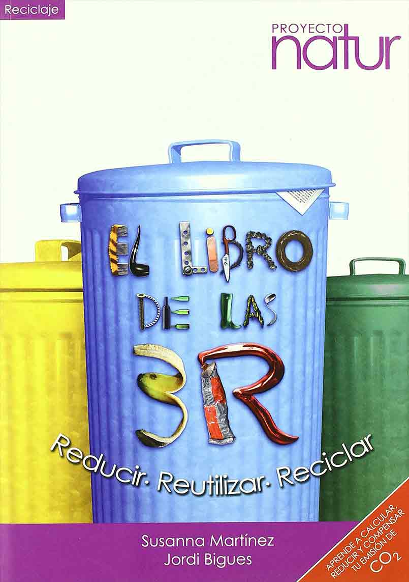 EL LIBRO DE LAS 3R. REDUCIR REUTILIZAR RECICLAR