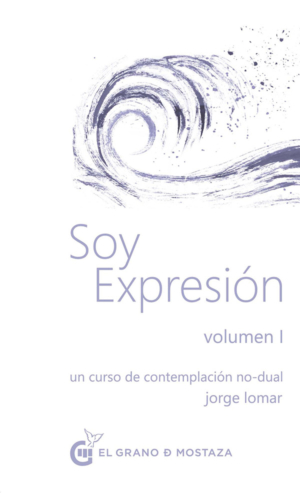 SOY EXPRESION. UN CURSO DE CONTEMPLACION NO DUAL. VOL I