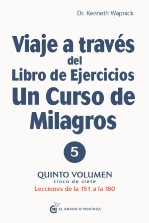 VIAJE A TRAVES DEL LIBRO DE EJERCICIOS DE UN CURSO DE MILAGROS. VOL 5