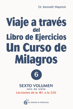 VIAJE A TRAVES DE UN LIBRO DE EJERCICIOS DE UN CURSO DE MILAGROS VOL. 6