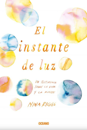 EL INSTANTE DE LUZ. UN TESTIMONIO SOBRE LA VIDA Y LA MUERTE