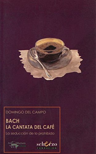 BACH LA CANTATA DEL CAFE. LA SEDUCCION DE LO PROHIBIDO